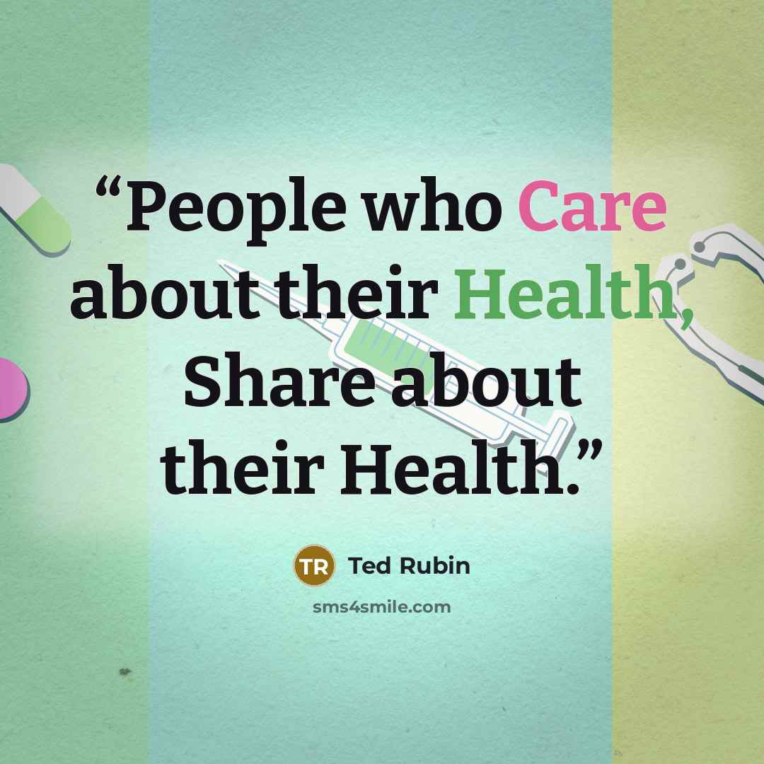 “People who Care about their Health, Share about their Health.” quote by Ted Rubin