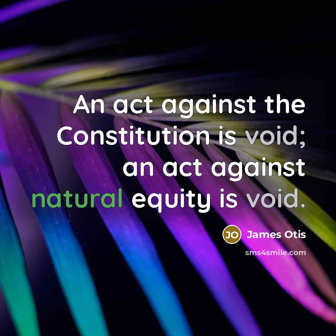“An act against the Constitution is void; an act against natural equity is void.” quote by James Otis