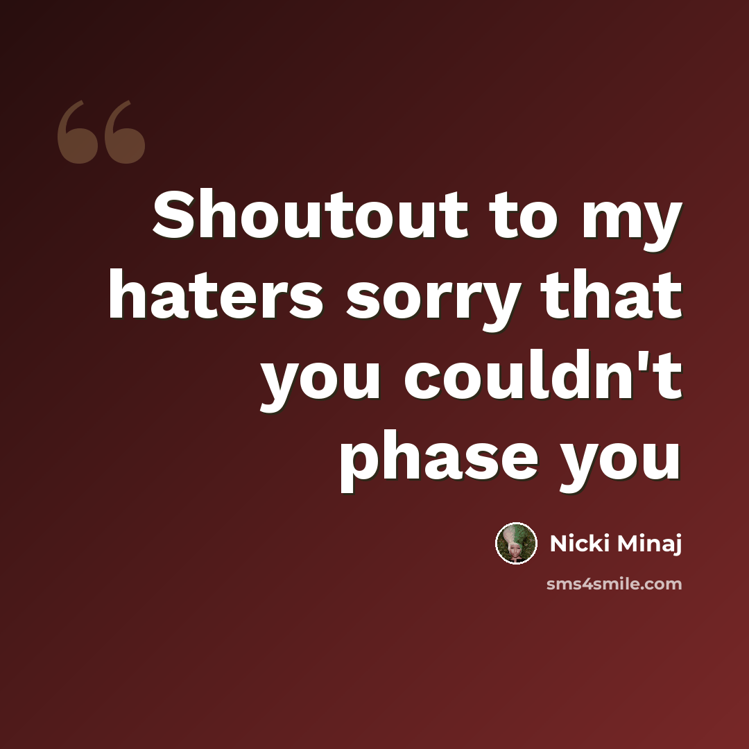 “Shoutout to my haters sorry that you couldn't phase you” quote by Nicki Minaj