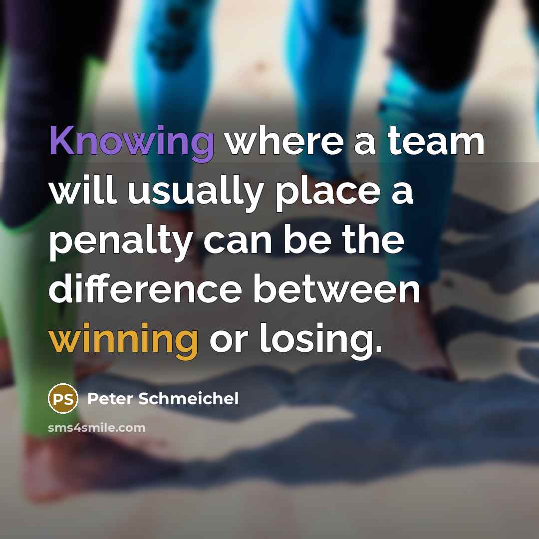 “Knowing where a team will usually place a penalty can be the difference between winning or losing.” quote by Peter Schmeichel