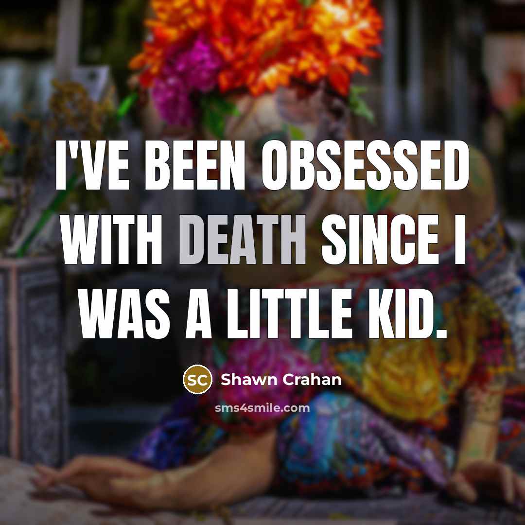 “I've been obsessed with death since I was a little kid.” quote by Shawn Crahan