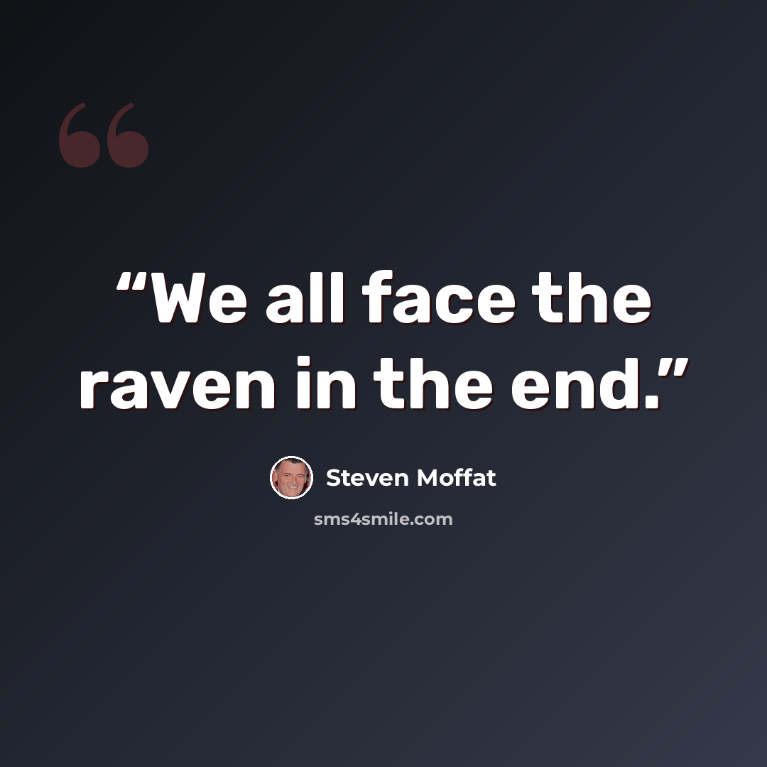 “We all face the raven in the end.” quote by Steven Moffat
