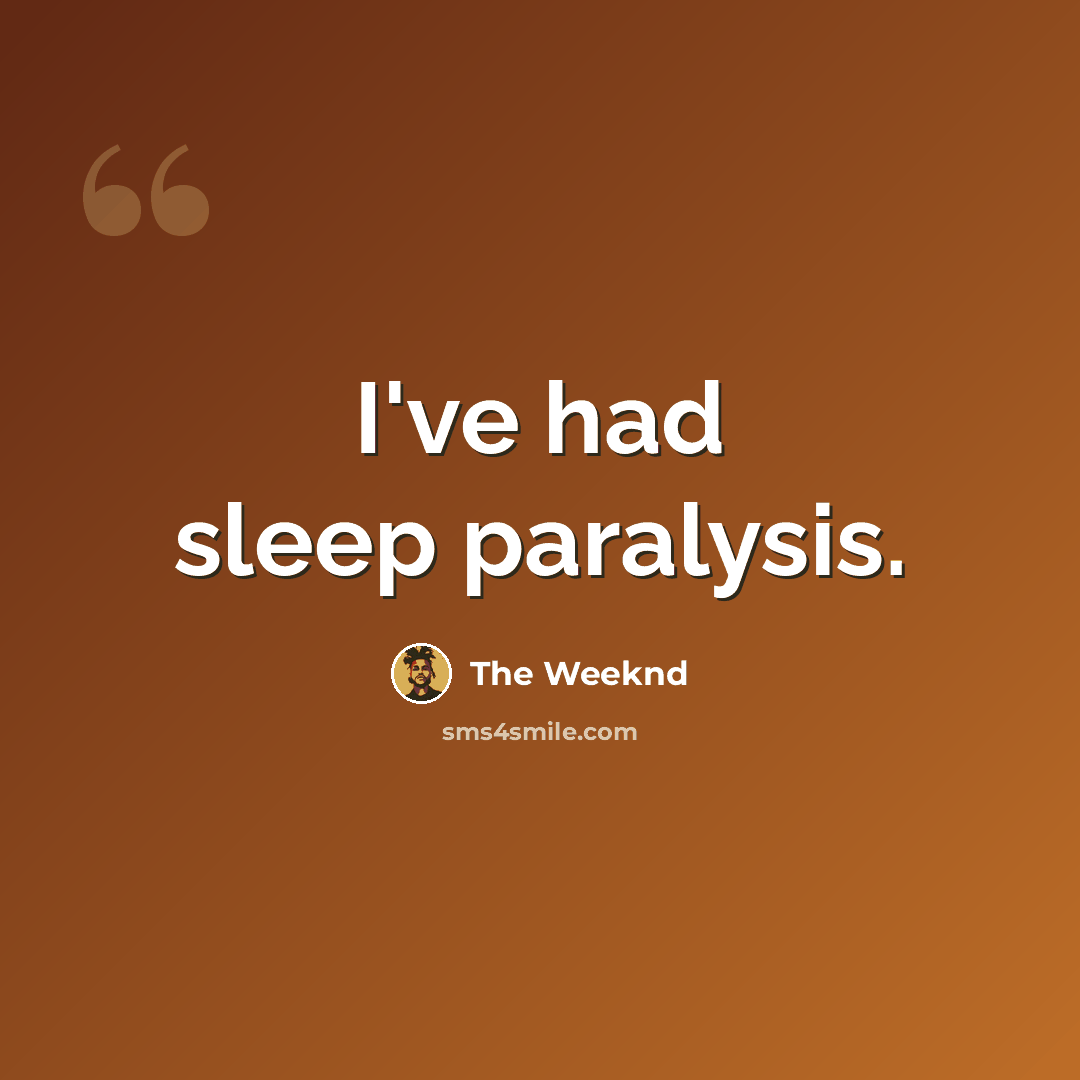 “I've had sleep paralysis.” quote by The Weeknd
