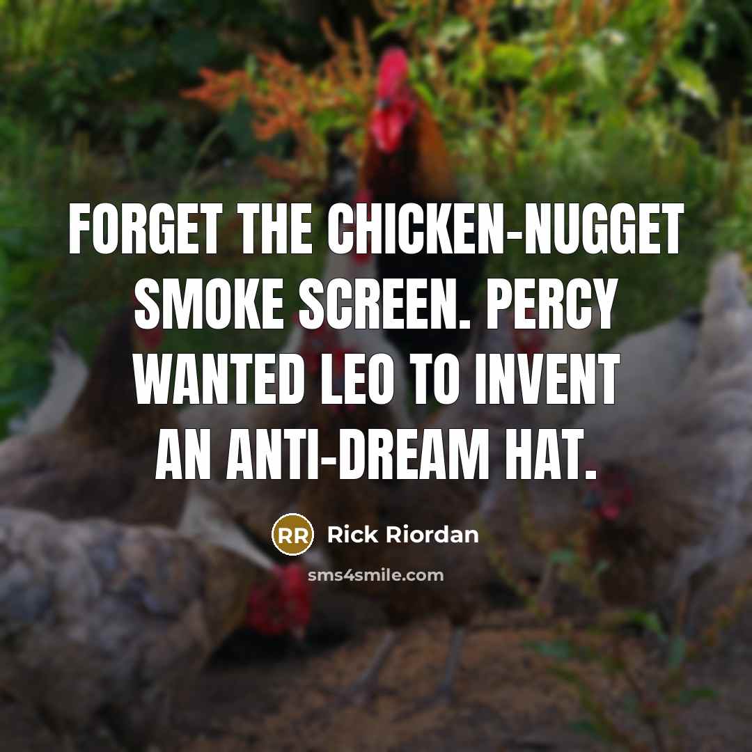 “Forget the chicken-nugget smoke screen. Percy wanted Leo to invent an anti-dream hat.” quote by Rick Riordan