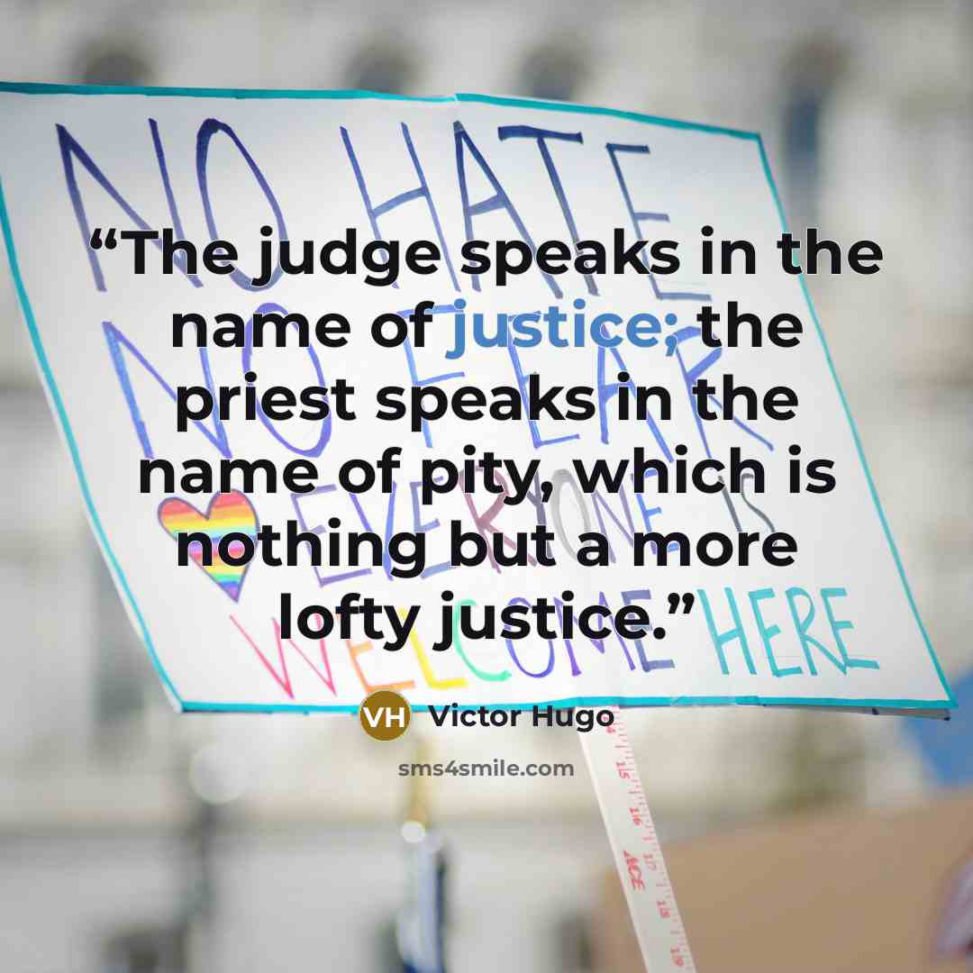 “The judge speaks in the name of justice; the priest speaks in the name of pity, which is nothing but a more lofty justice.” quote by Victor Hugo