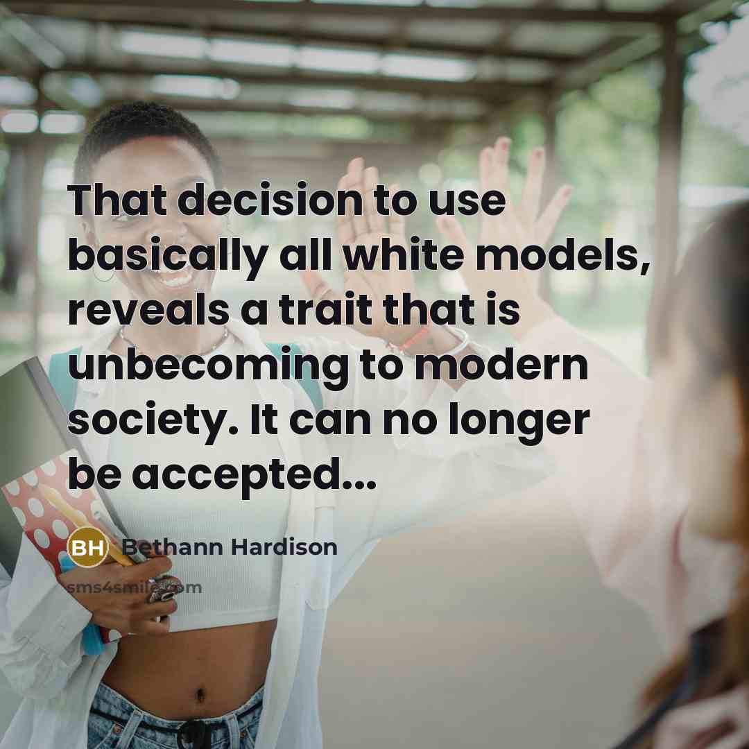 “That decision to use basically all white models, reveals a trait that is unbecoming to modern society. It can no longer be accepted...” quote by Bethann Hardison