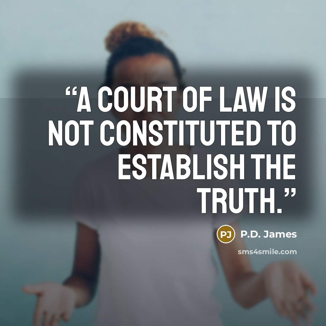 “A court of law is not constituted to establish the truth.” quote by P.D. James