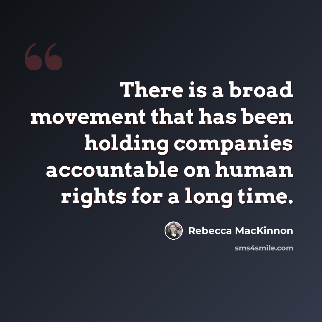 “There is a broad movement that has been holding companies accountable on human rights for a long time.” quote by Rebecca MacKinnon