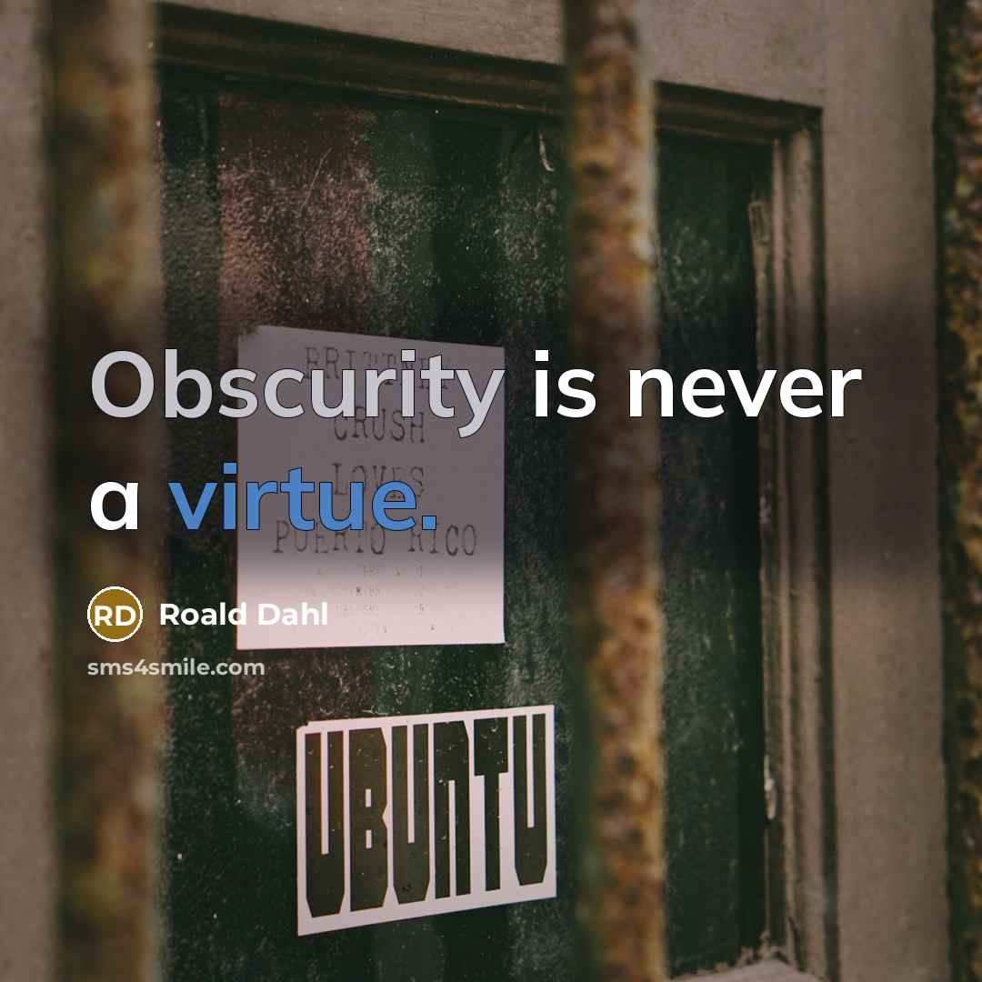 “Obscurity is never a virtue.” quote by Roald Dahl