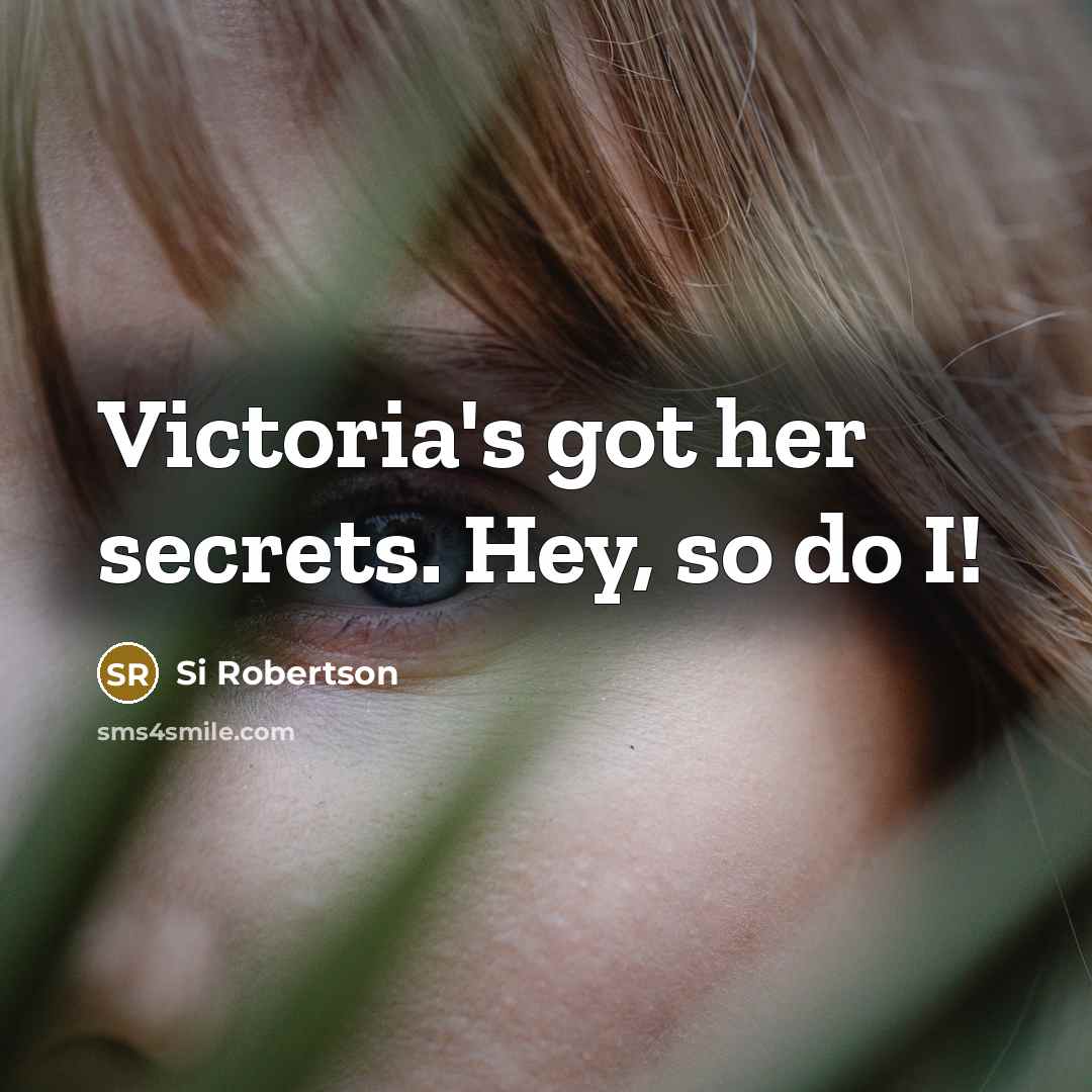 “Victoria's got her secrets. Hey, so do I!” quote by Si Robertson