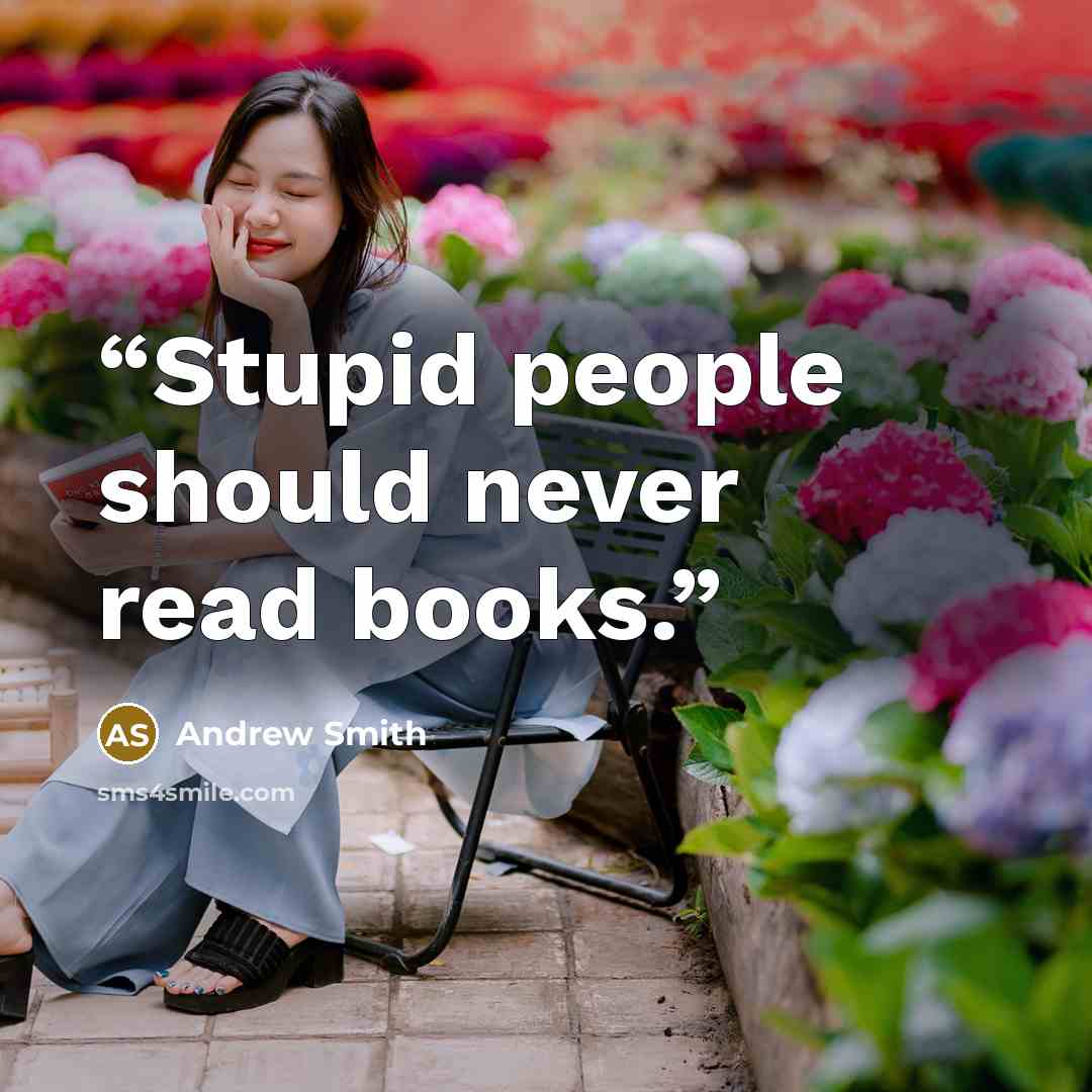 “Stupid people should never read books.” quote by Andrew Smith