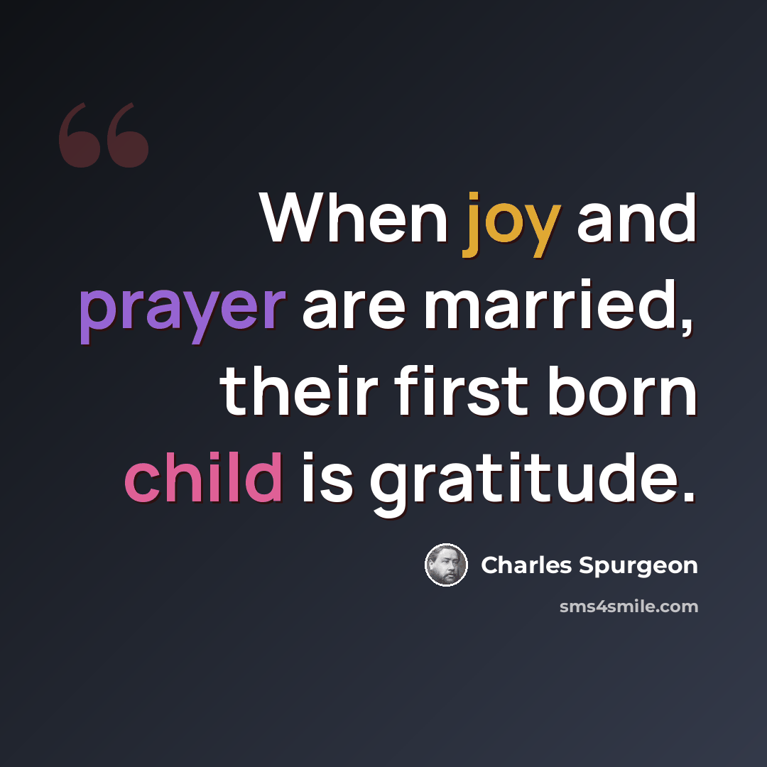 “When joy and prayer are married, their first born child is gratitude.” quote by Charles Spurgeon