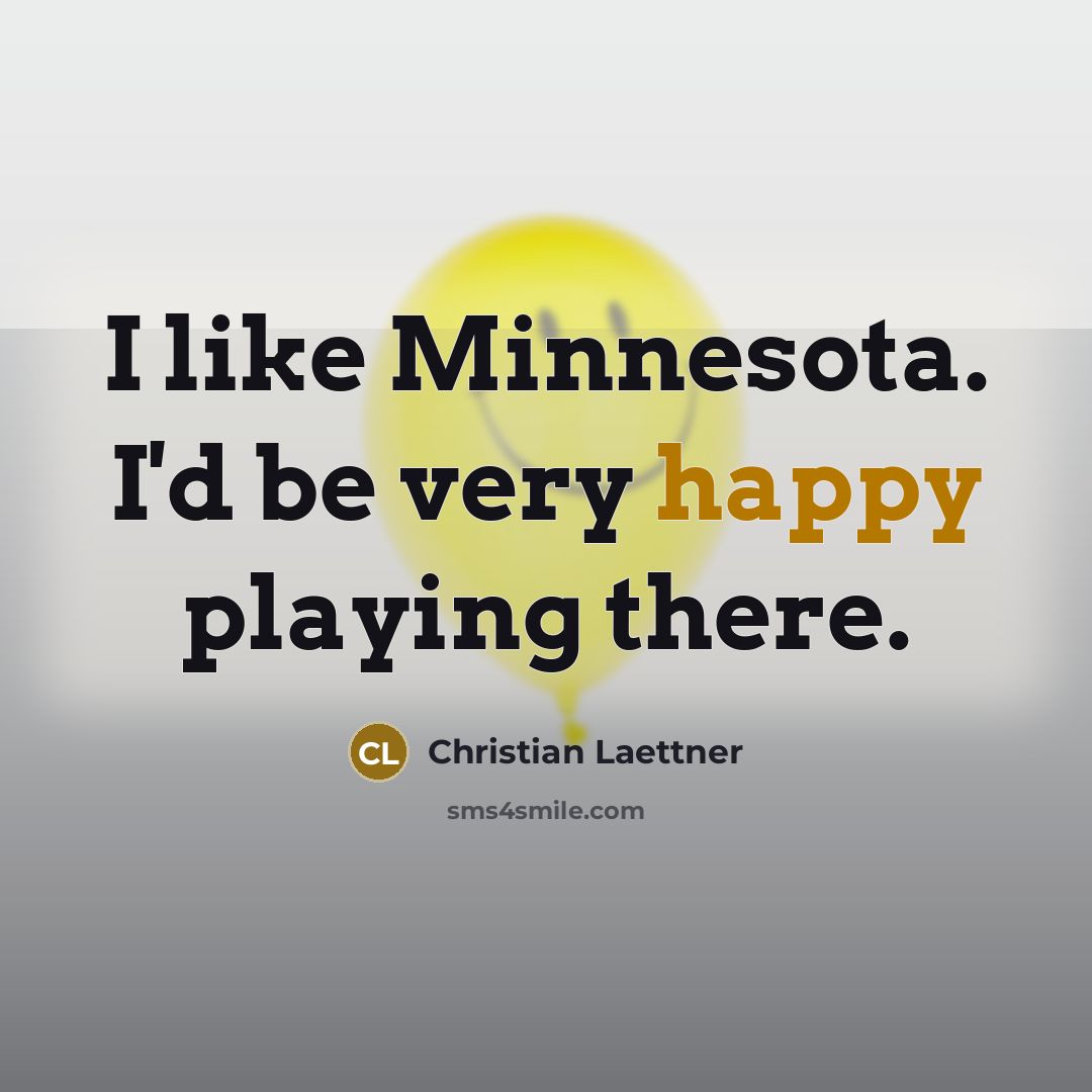 “I like Minnesota. I'd be very happy playing there.” quote by Christian Laettner
