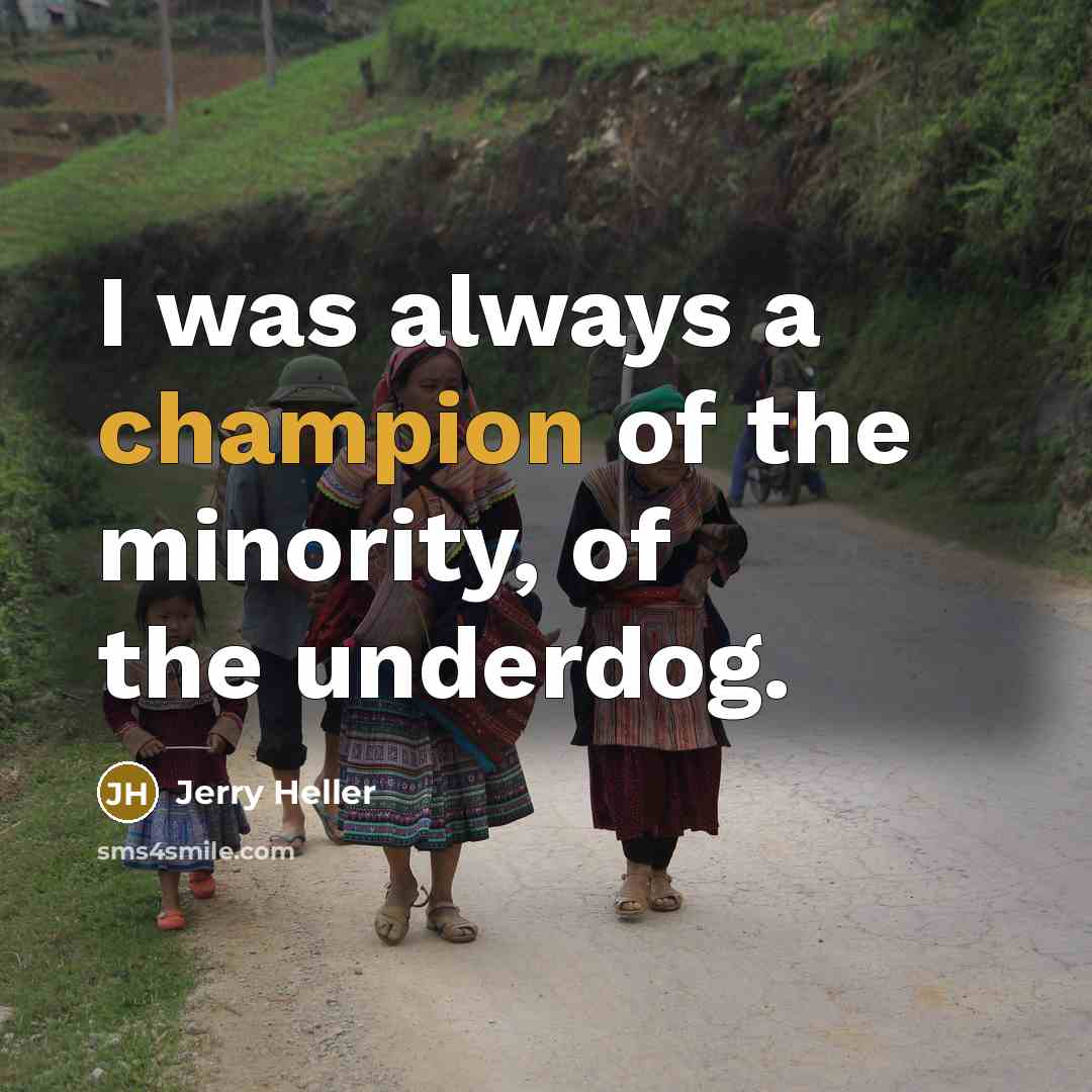 “I was always a champion of the minority, of the underdog.” quote by Jerry Heller