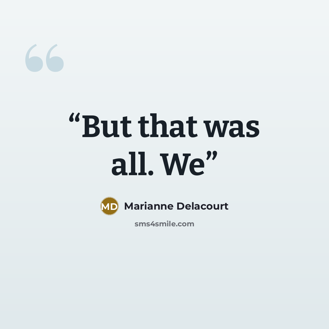 “But that was all. We” quote by Marianne Delacourt