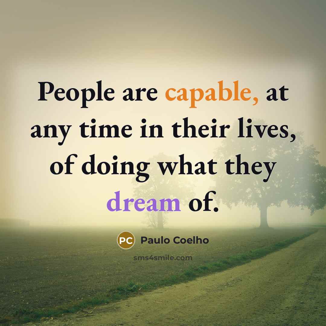 “People are capable, at any time in their lives, of doing what they dream of.” quote by Paulo Coelho