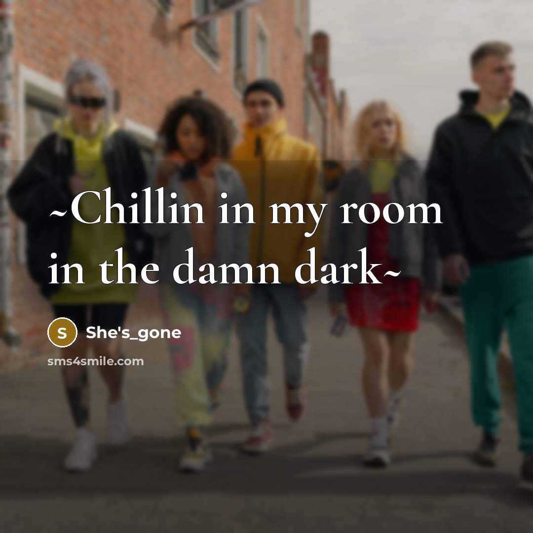 “~Chillin in my room in the damn dark~” quote by She's_gone