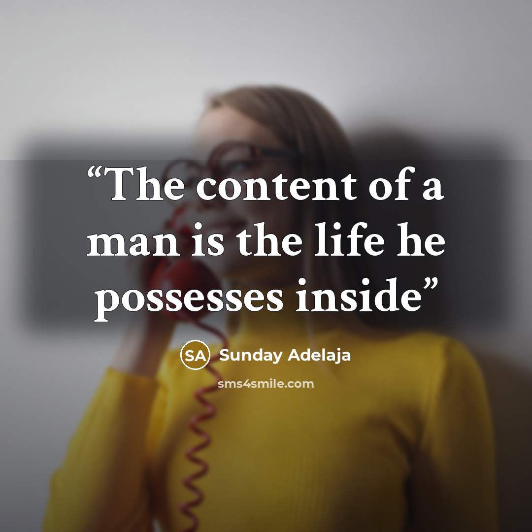 “The content of a man is the life he possesses inside” quote by Sunday Adelaja