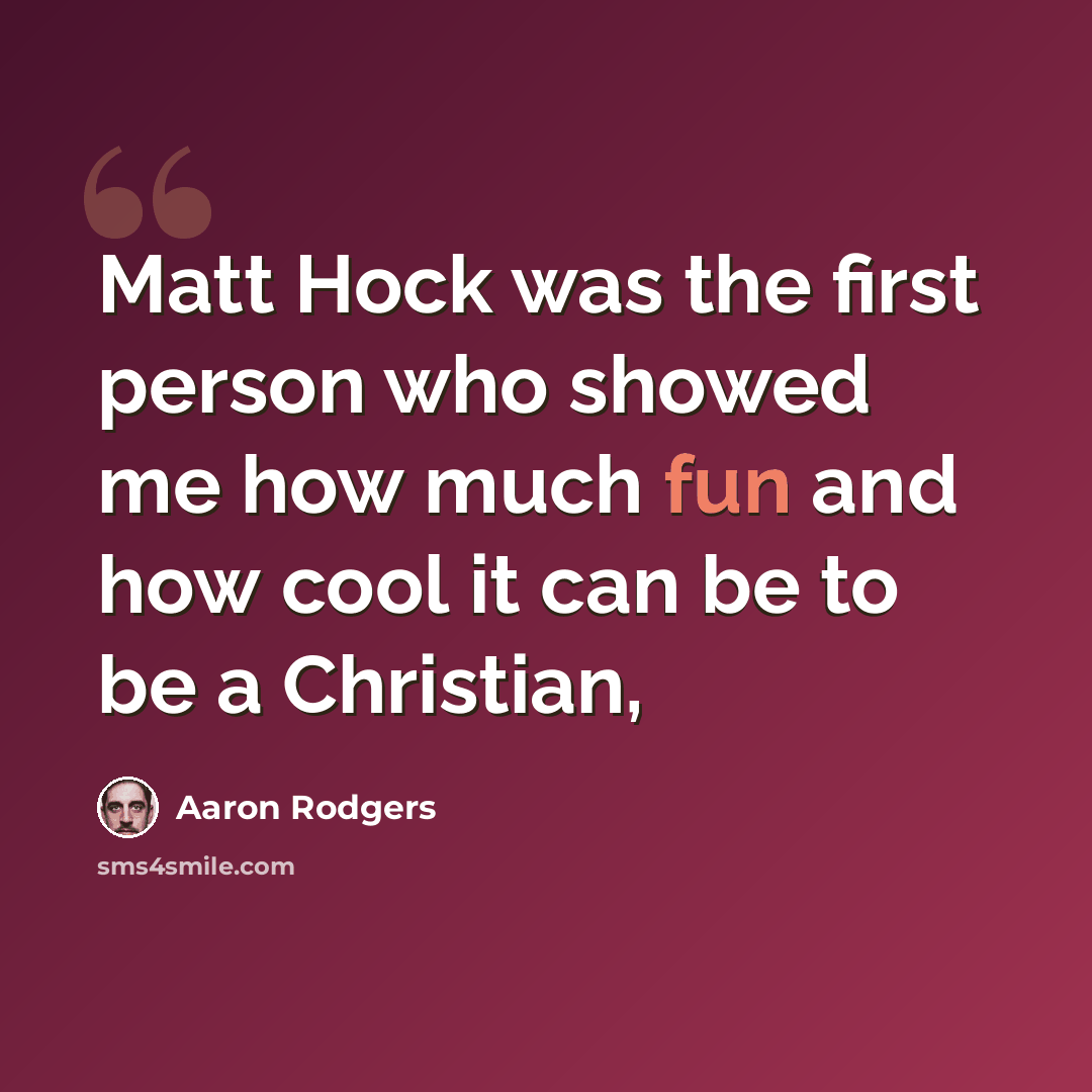 “Matt Hock was the first person who showed me how much fun and how cool it can be to be a Christian,” quote by Aaron Rodgers