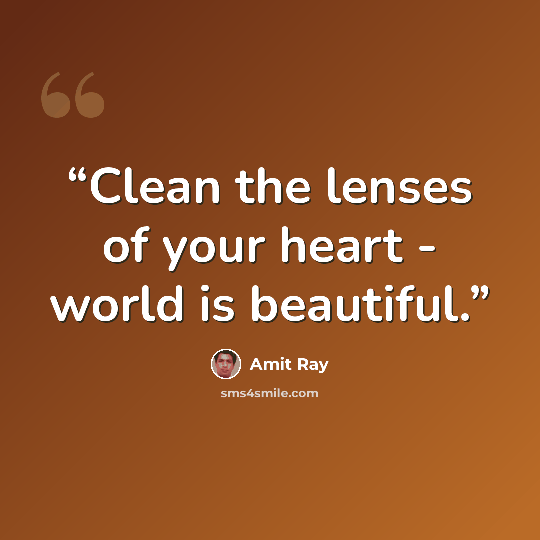 “Clean the lenses of your heart - world is beautiful.” quote by Amit Ray