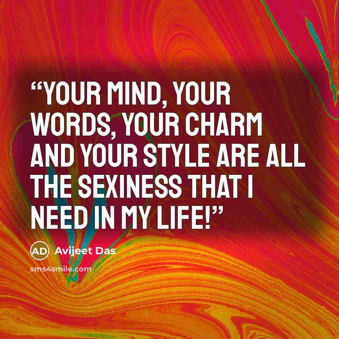 “Your mind, your words, your charm and your style are all the sexiness that I need in my life!” quote by Avijeet Das