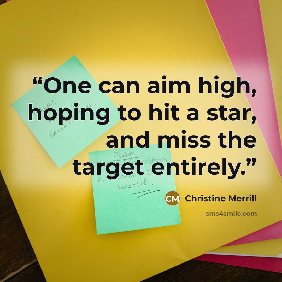 “One can aim high, hoping to hit a star, and miss the target entirely.” quote by Christine Merrill
