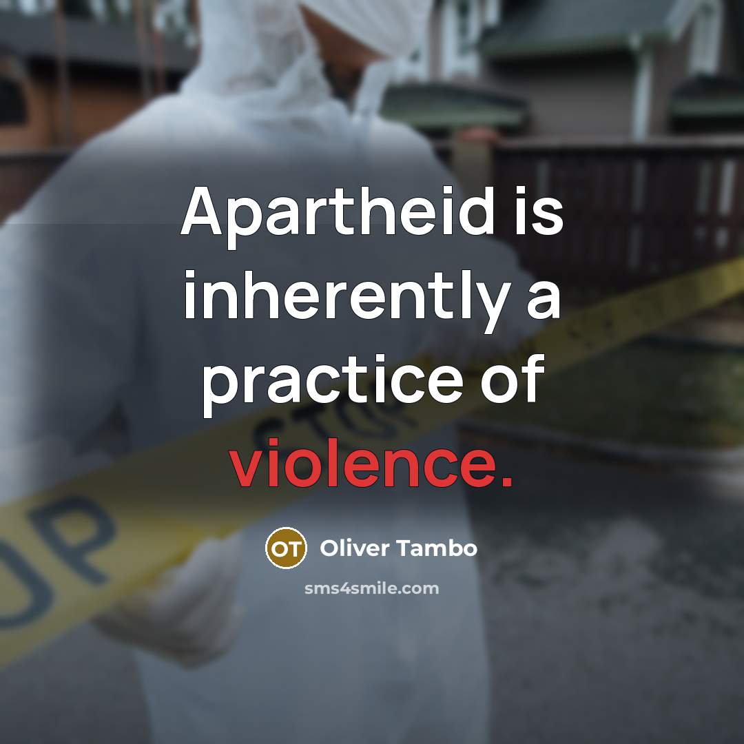 “Apartheid is inherently a practice of violence.” quote by Oliver Tambo