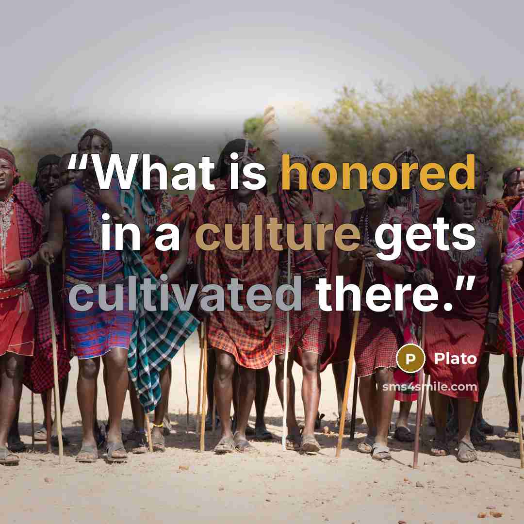 “What is honored in a culture gets cultivated there.” quote by Plato