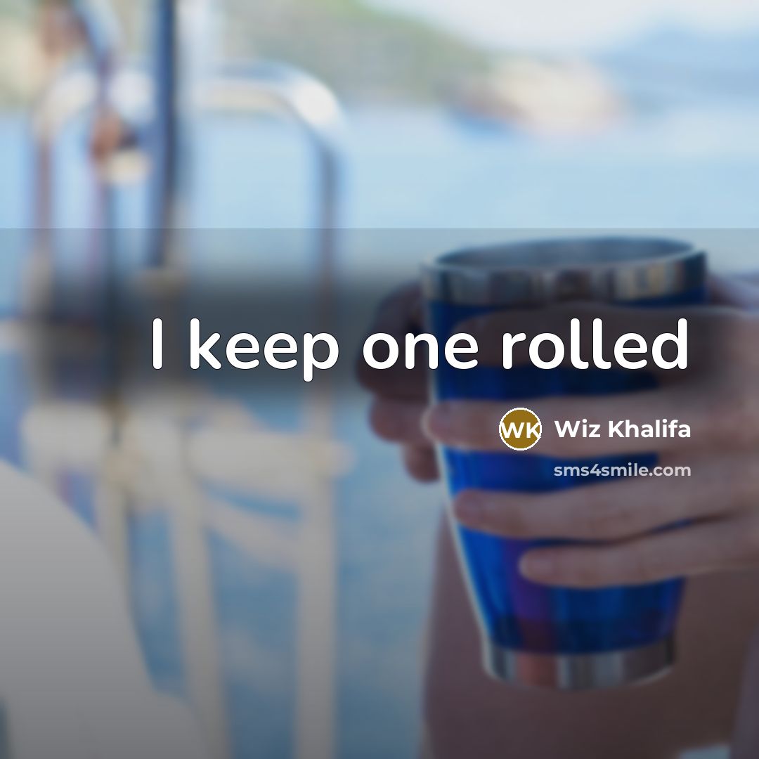 “I keep one rolled” quote by Wiz Khalifa