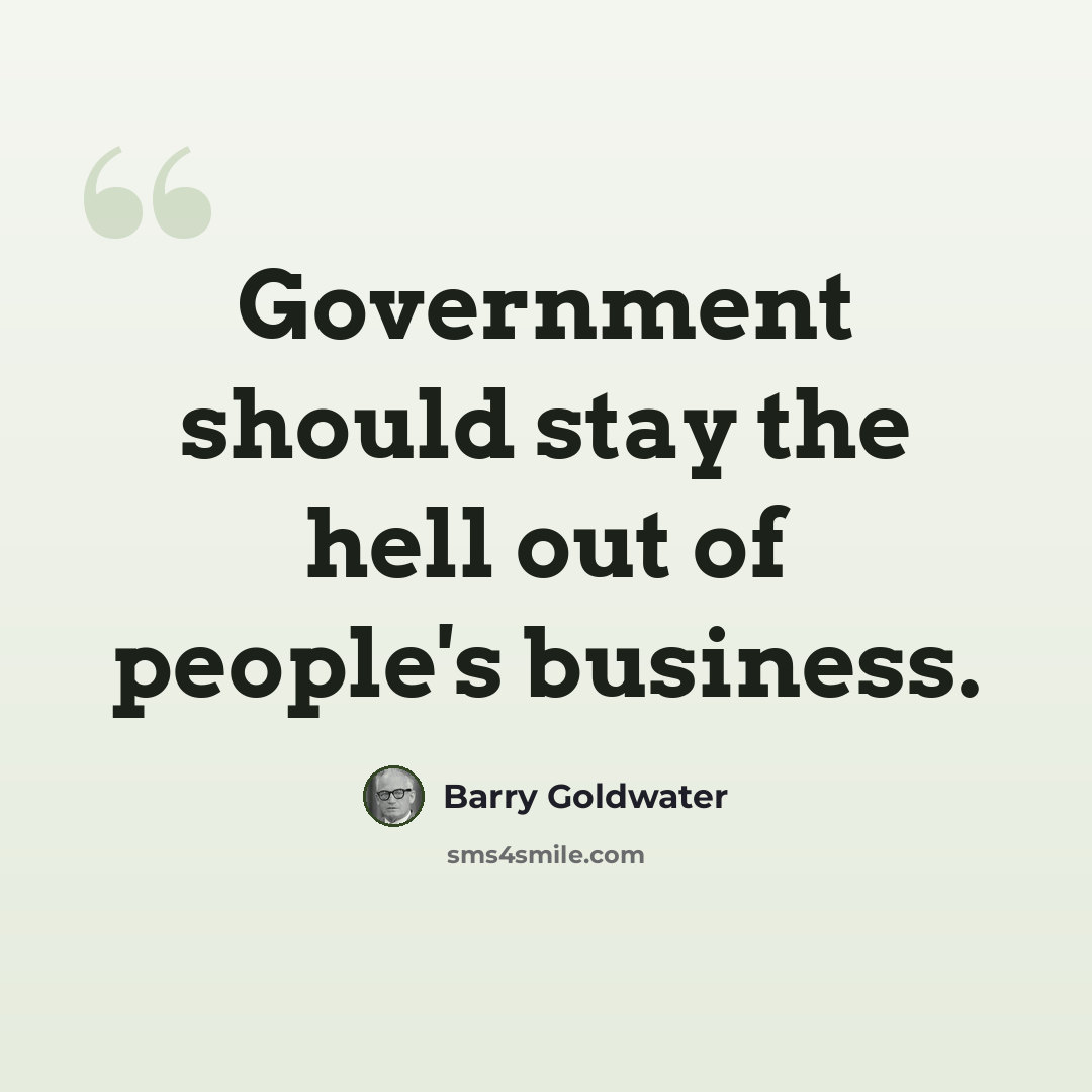 “Government should stay the hell out of people's business.” quote by Barry Goldwater