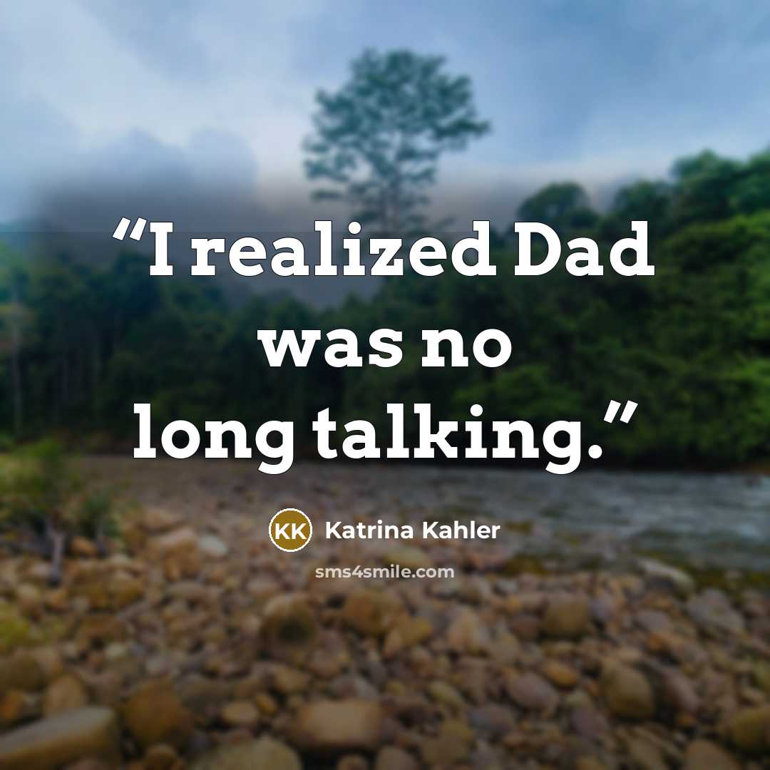 “I realized Dad was no long talking.” quote by Katrina Kahler