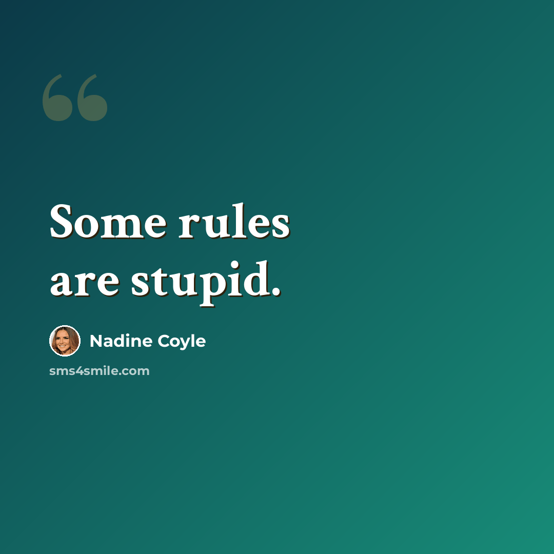 “Some rules are stupid.” quote by Nadine Coyle