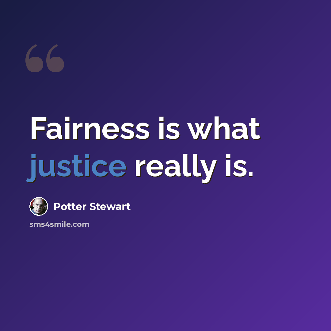 “Fairness is what justice really is.” quote by Potter Stewart