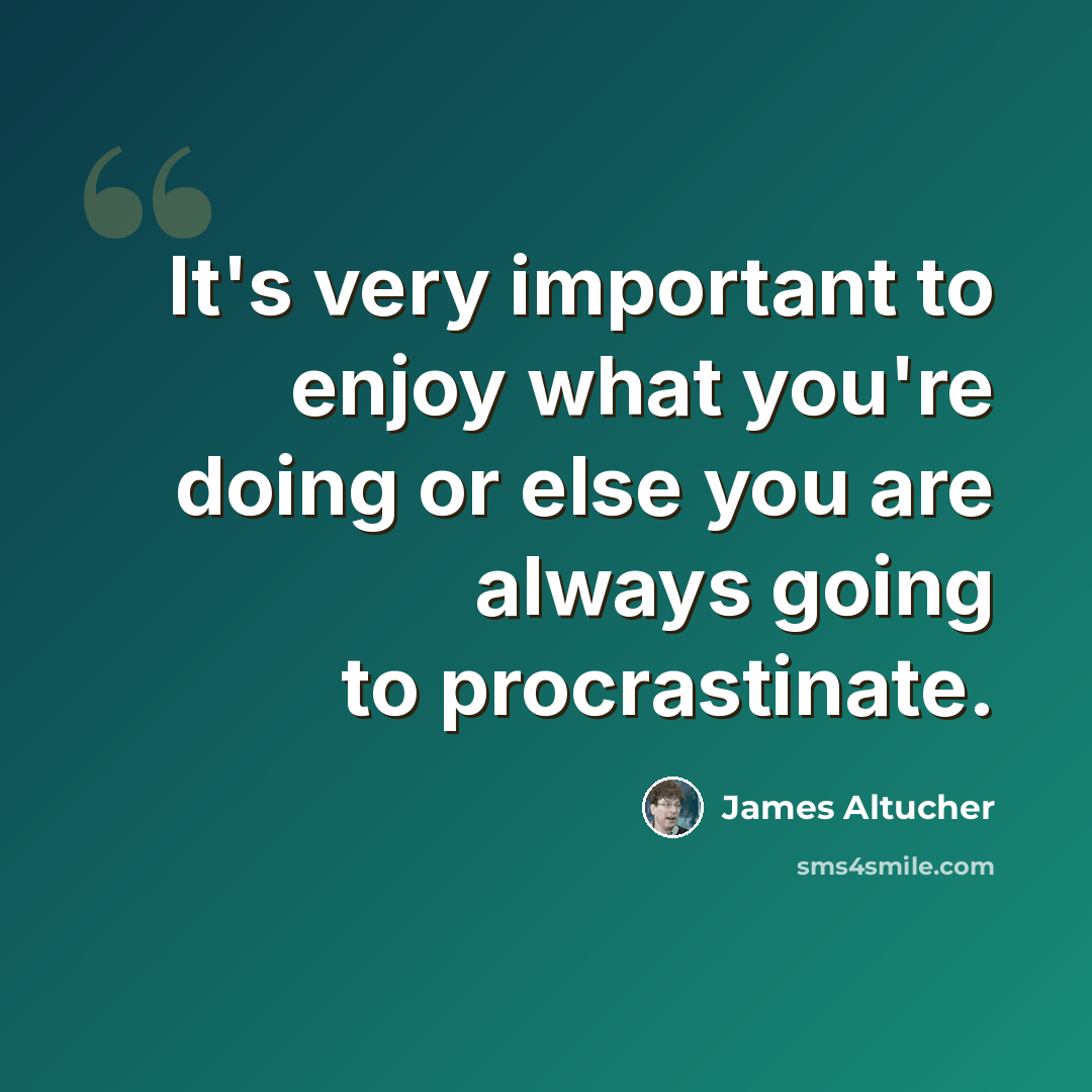“It's very important to enjoy what you're doing or else you are always going to procrastinate.” quote by James Altucher