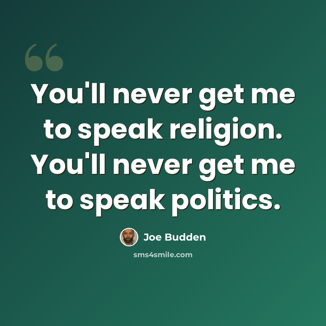 “You'll never get me to speak religion. You'll never get me to speak politics.” quote by Joe Budden