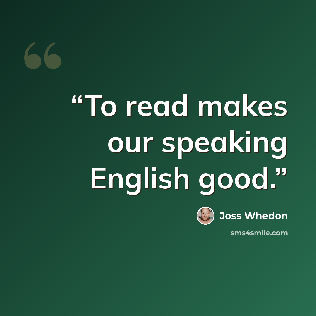 “To read makes our speaking English good.” quote by Joss Whedon