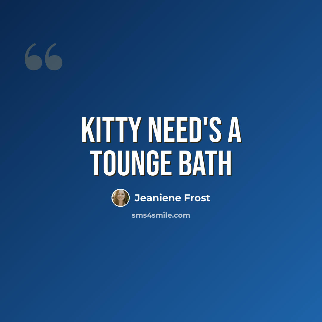 “Kitty need's a tounge bath” quote by Jeaniene Frost