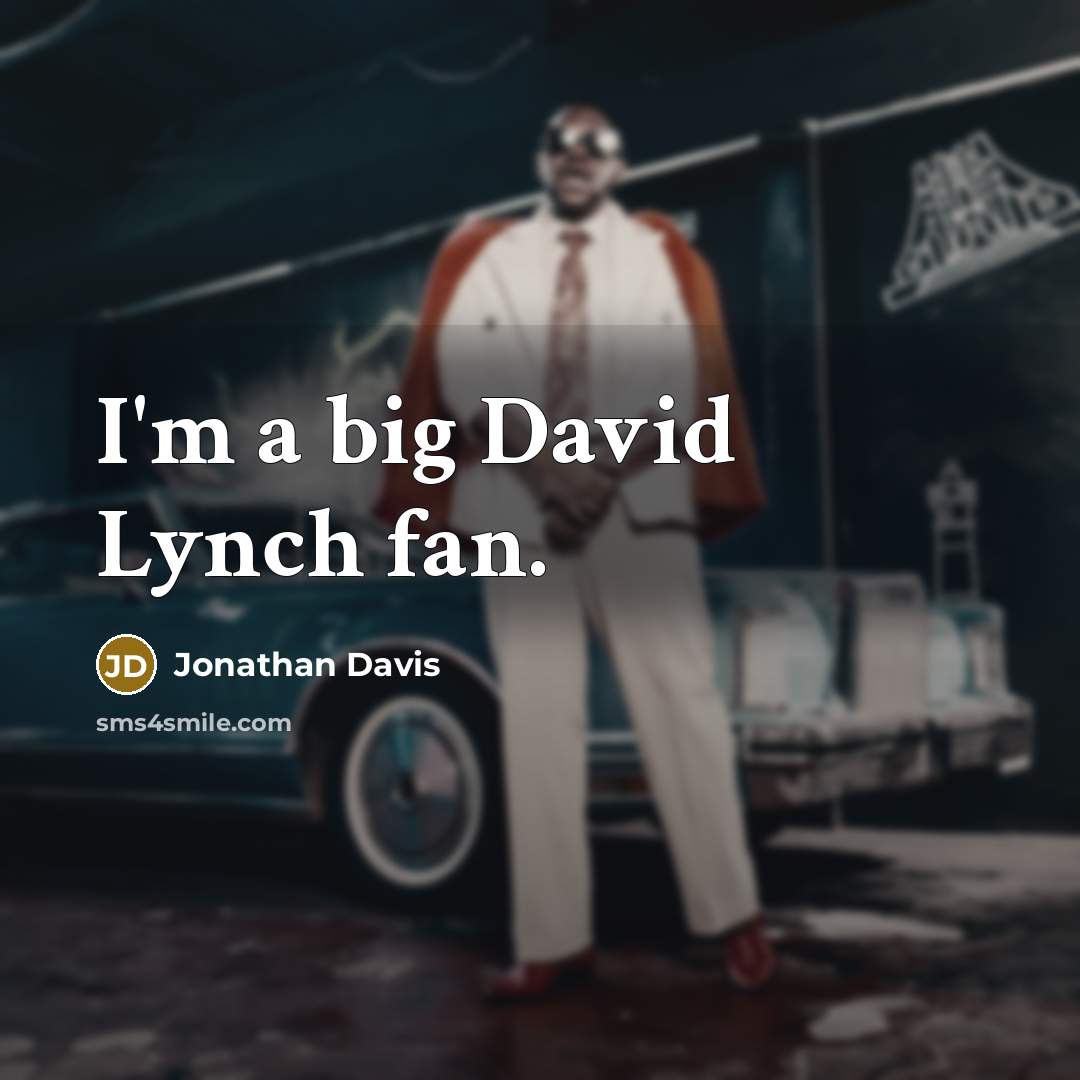 “I'm a big David Lynch fan.” quote by Jonathan Davis