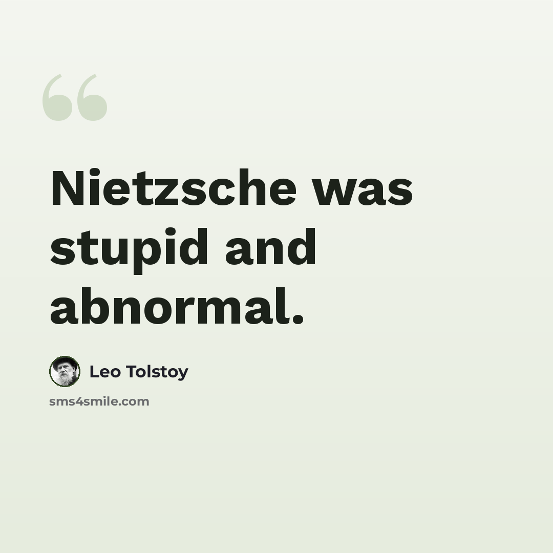 “Nietzsche was stupid and abnormal.” quote by Leo Tolstoy