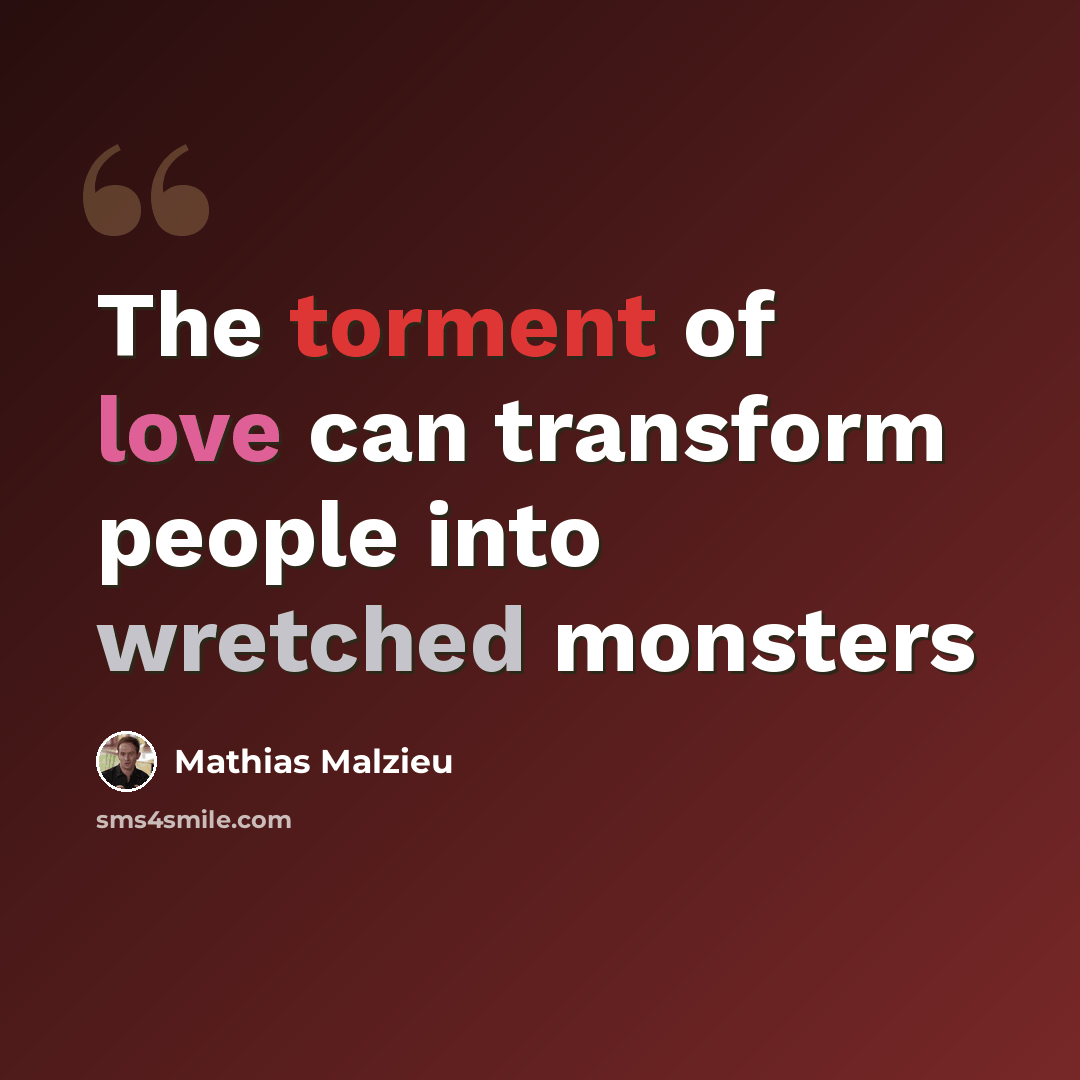“The torment of love can transform people into wretched monsters” quote by Mathias Malzieu