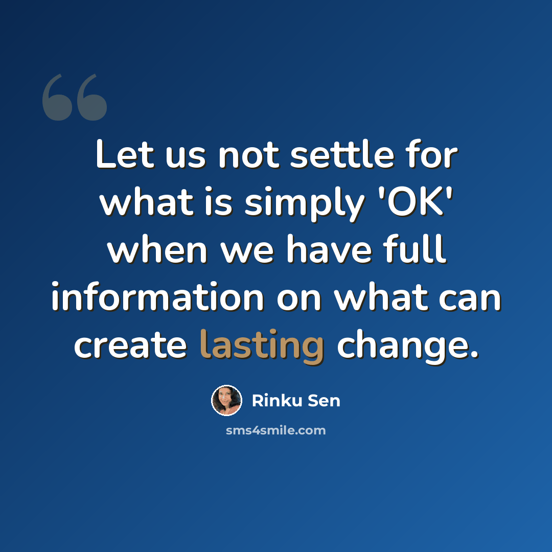 “Let us not settle for what is simply 'OK' when we have full information on what can create lasting change.” quote by Rinku Sen