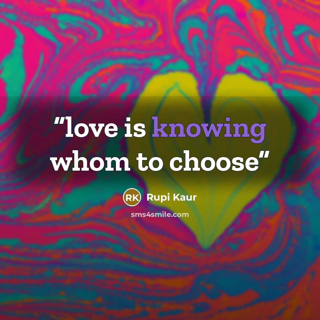 “love is knowing whom to choose” quote by Rupi Kaur