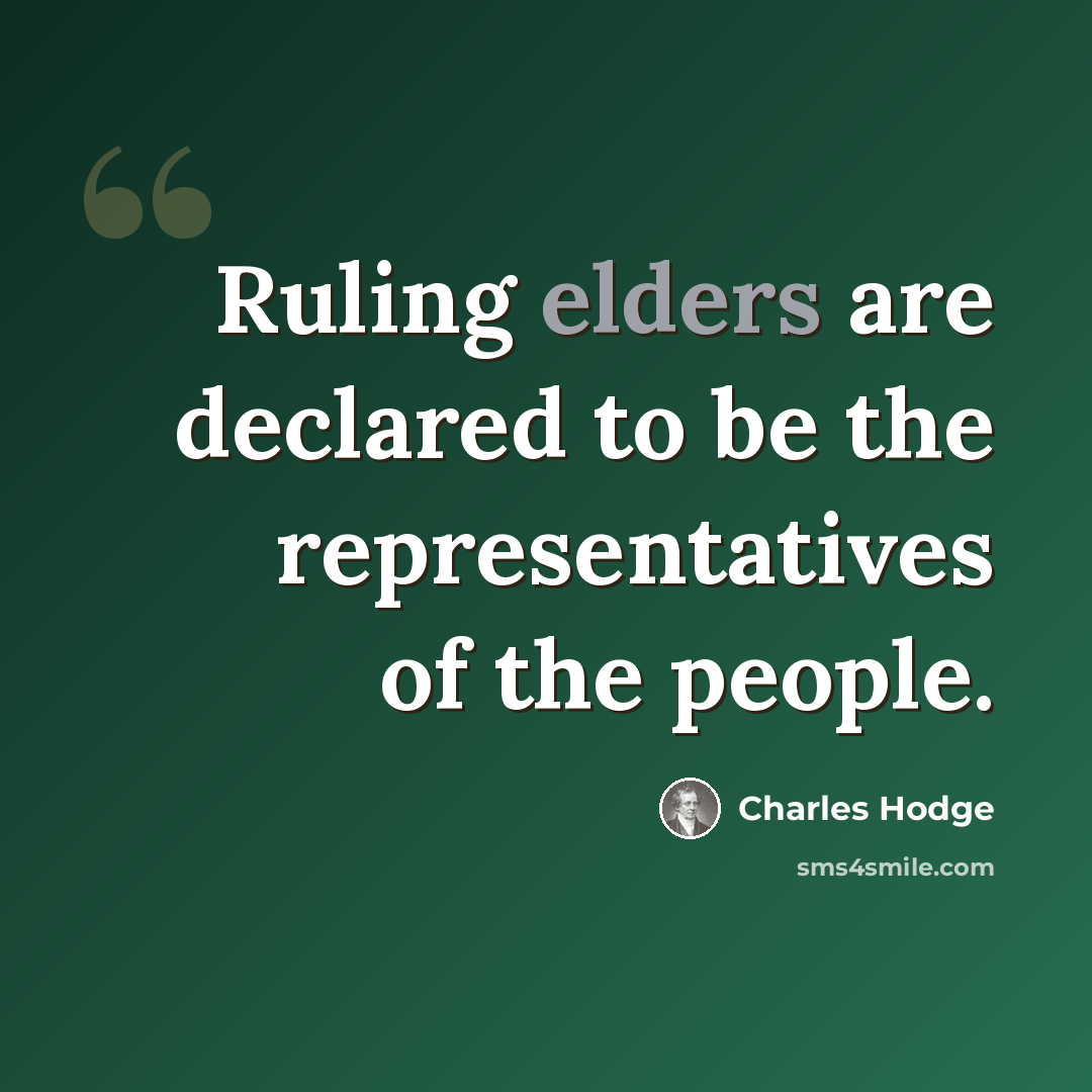“Ruling elders are declared to be the representatives of the people.” quote by Charles Hodge