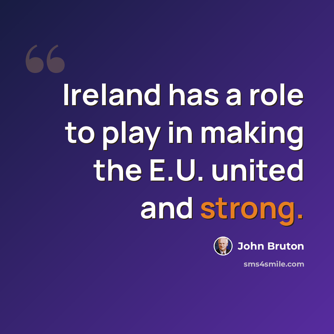 “Ireland has a role to play in making the E.U. united and strong.” quote by John Bruton
