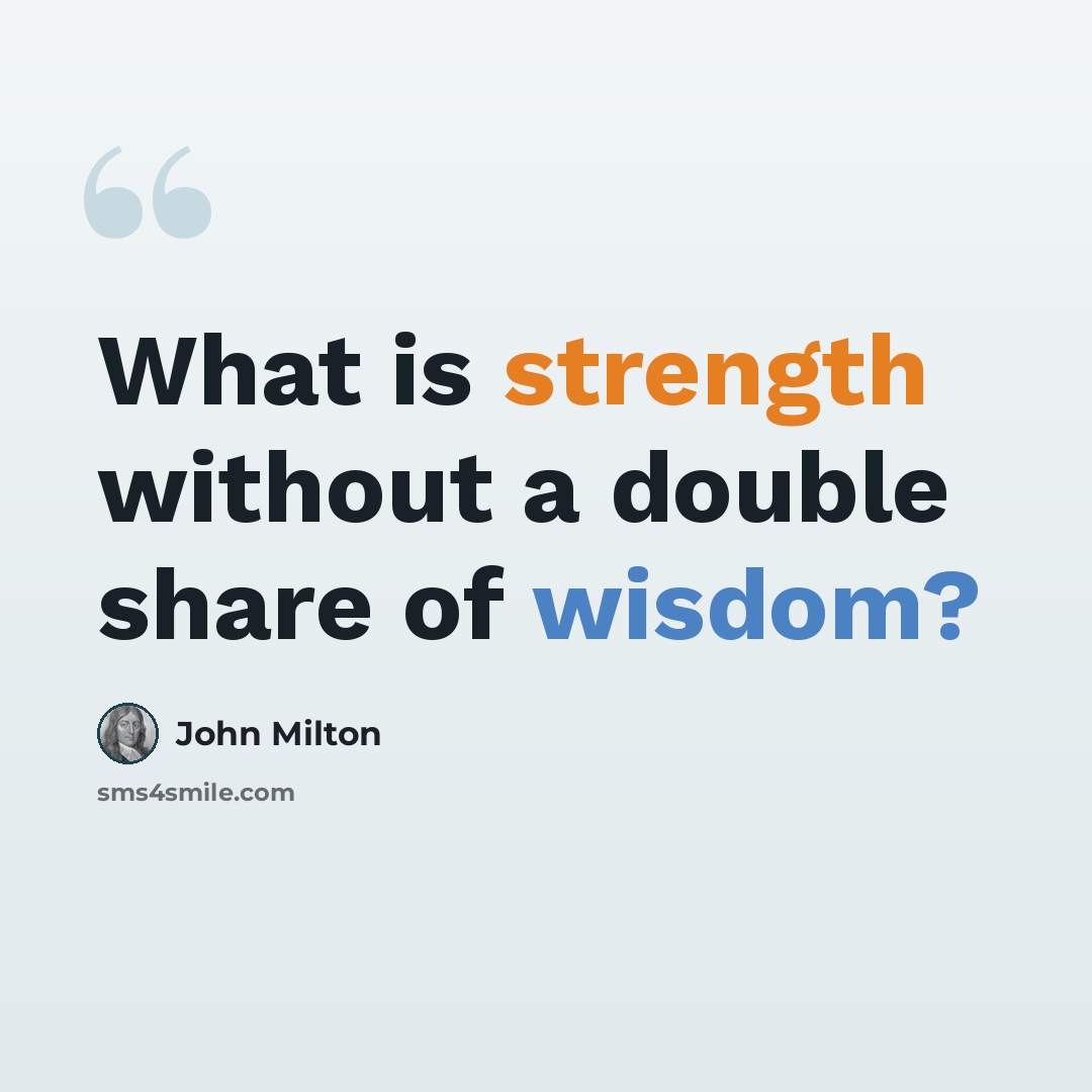 “What is strength without a double share of wisdom?” quote by John Milton