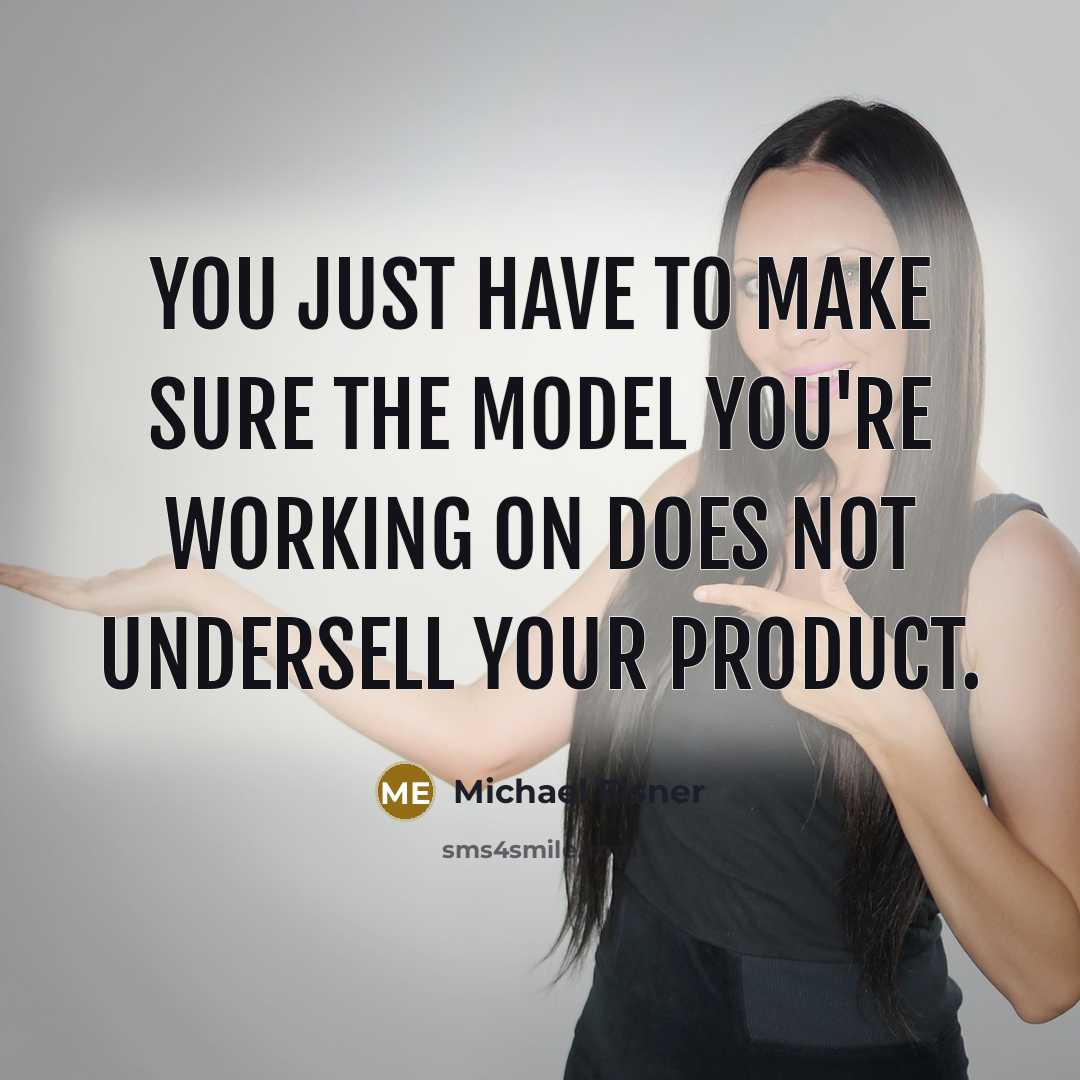 “You just have to make sure the model you're working on does not undersell your product.” quote by Michael Eisner
