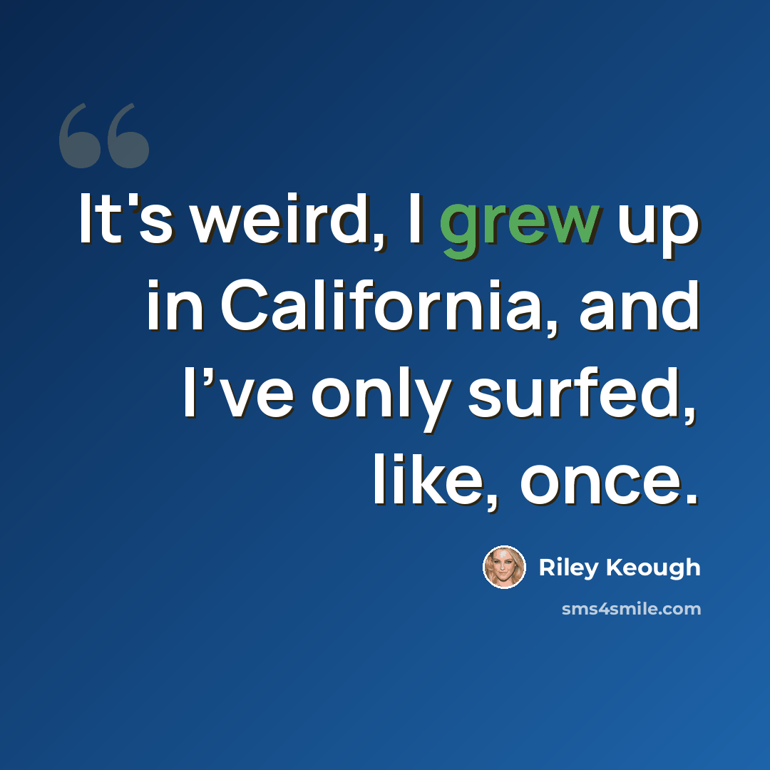 “It's weird, I grew up in California, and I've only surfed, like, once.” quote by Riley Keough