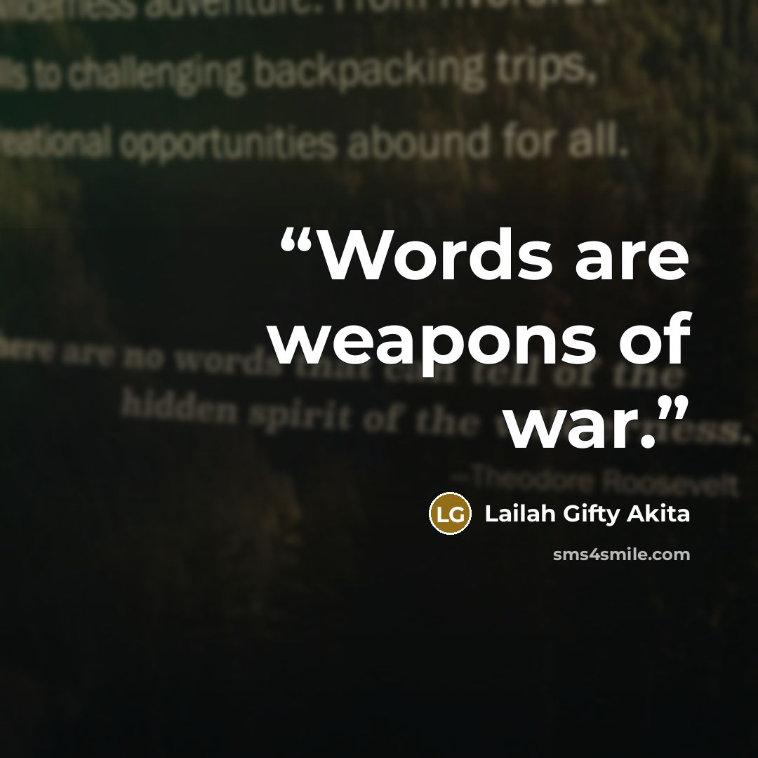 “Words are weapons of war.” quote by Lailah Gifty Akita
