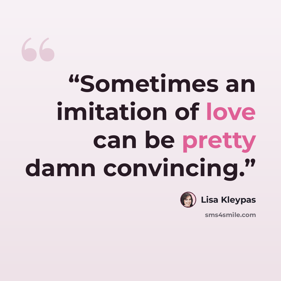 “Sometimes an imitation of love can be pretty damn convincing.” quote by Lisa Kleypas