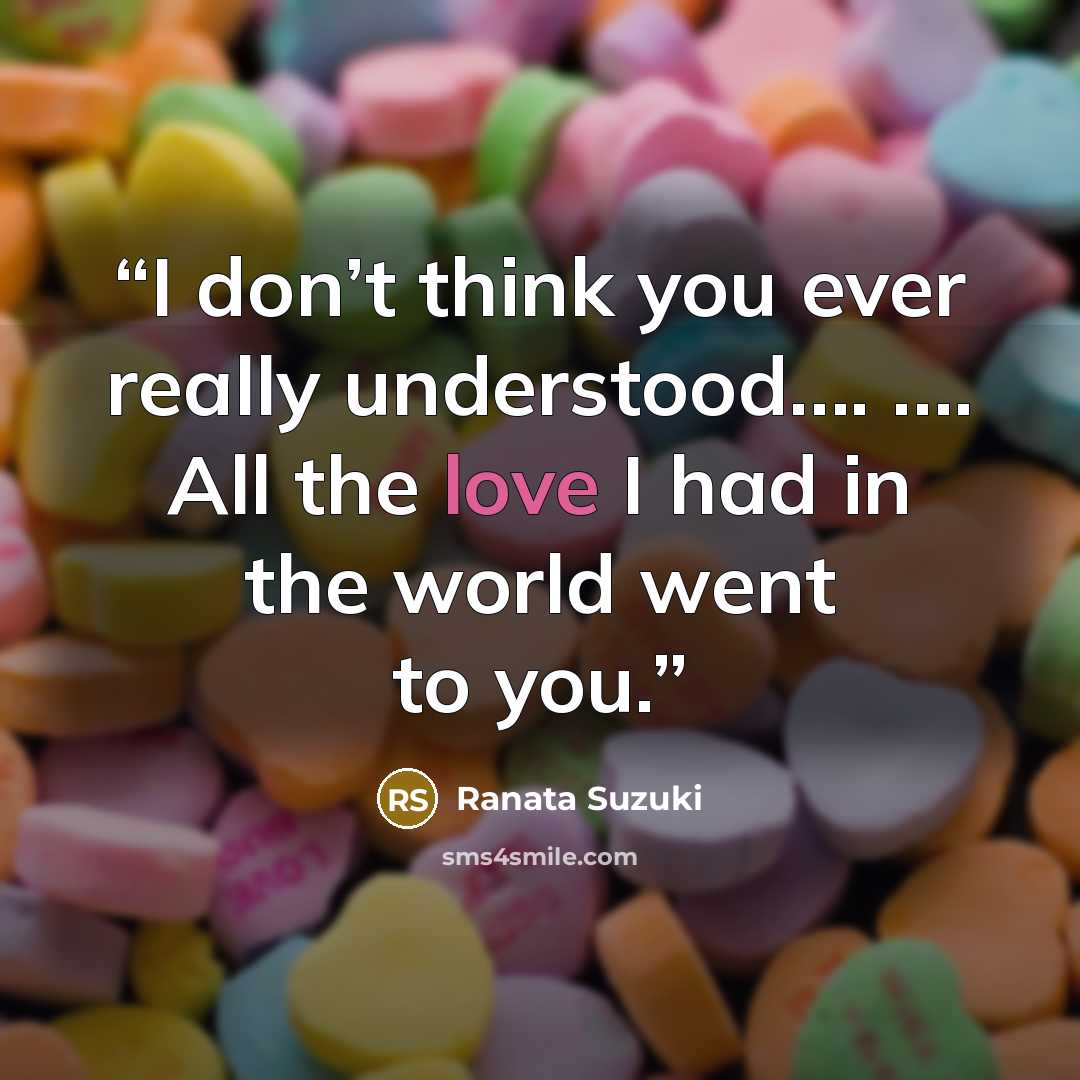 “I don’t think you ever really understood…. …. All the love I had in the world went to you.” quote by Ranata Suzuki